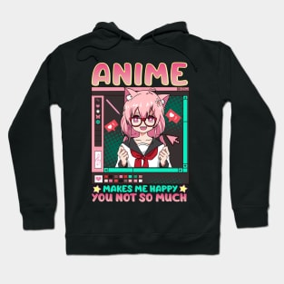 Anime Makes Me Happy You Not So Much Hoodie